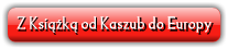 Z Ksi��k� od Kaszub do Europy